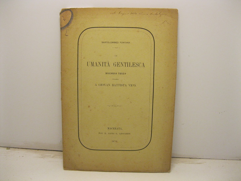 La umanità gentilesca. Discorso terzo intorno a Giovan Battista Vico. Macerata. Dal R. Liceo G. Leopardi